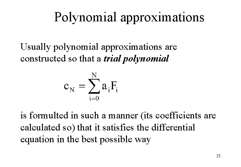 Polynomial approximations Usually polynomial approximations are constructed so that a trial polynomial is formulted