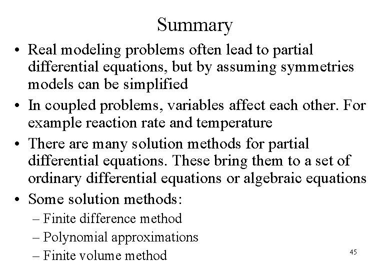 Summary • Real modeling problems often lead to partial differential equations, but by assuming