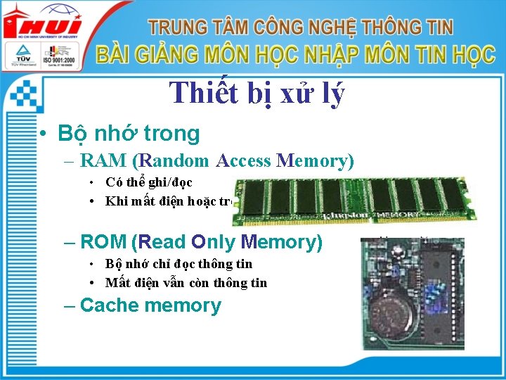 Thiết bị xử lý • Bộ nhớ trong – RAM (Random Access Memory) •