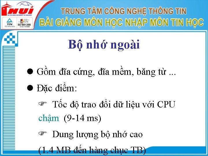 Bộ nhớ ngoài l Gồm đĩa cứng, đĩa mềm, băng từ. . . l