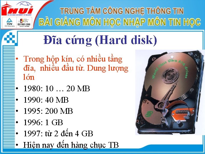 Đĩa cứng (Hard disk) • Trong hộp kín, có nhiều tầng đĩa, nhiều đầu