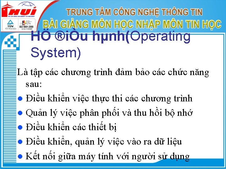 HÖ ®iÒu hµnh(Operating System) Là tập các chương trình đảm bảo các chức năng