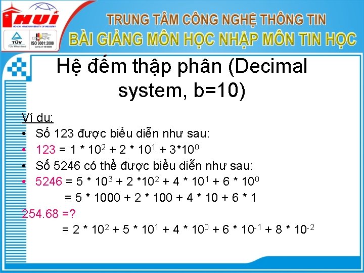 Hệ đếm thập phân (Decimal system, b=10) Ví dụ: • Số 123 được biểu