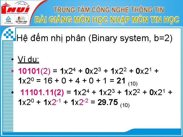 Hệ đếm nhị phân (Binary system, b=2) • Ví dụ: • 10101(2) = 1