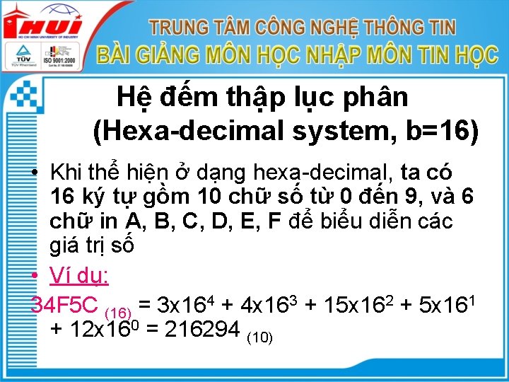 Hệ đếm thập lục phân (Hexa-decimal system, b=16) • Khi thể hiện ở dạng