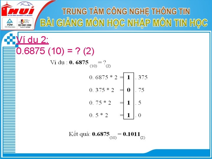 Ví dụ 2: 0. 6875 (10) = ? (2) 