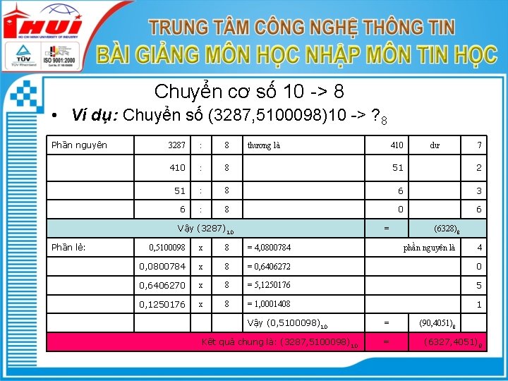 Chuyển cơ số 10 -> 8 • Ví dụ: Chuyển số (3287, 5100098)10 ->