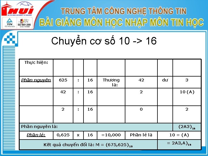 Chuyển cơ số 10 -> 16 Thực hiện: Phần nguyên 625 : 16 Thương