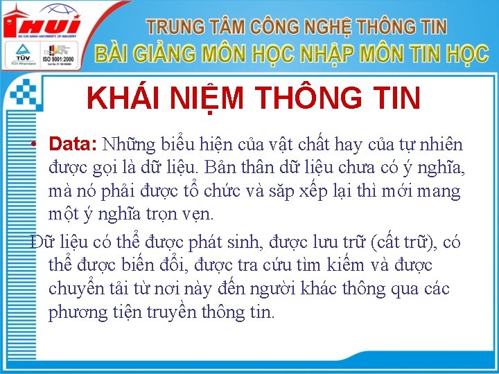 KHÁI NIỆM THÔNG TIN • Data: Những biểu hiện của vật chất hay của