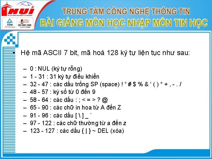  • Hệ mã ASCII 7 bit, mã hoá 128 ký tự liện tục