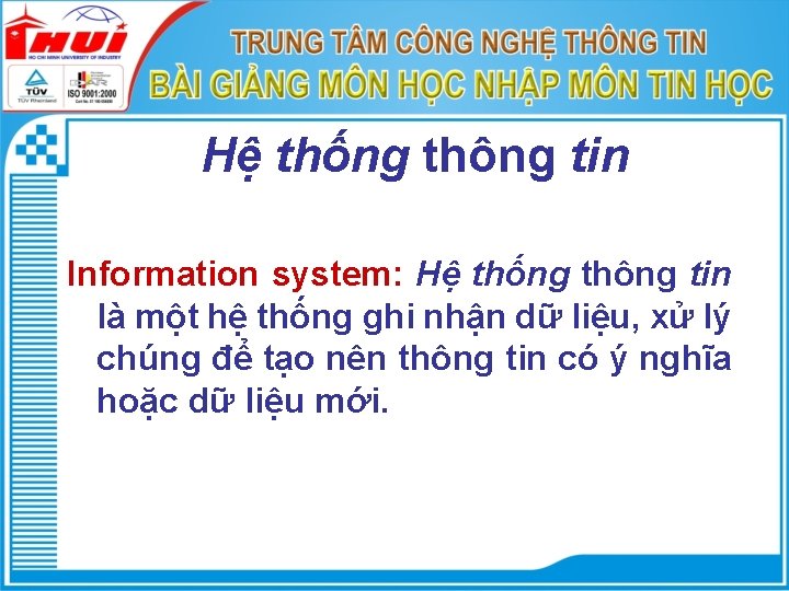 Hệ thống thông tin Information system: Hệ thống thông tin là một hệ thống