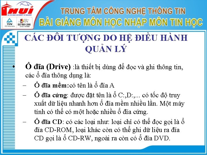 CÁC ĐÔI TƯỢNG DO HỆ ĐIỀU HÀNH QUẢN LÝ • Ổ đĩa (Drive) :