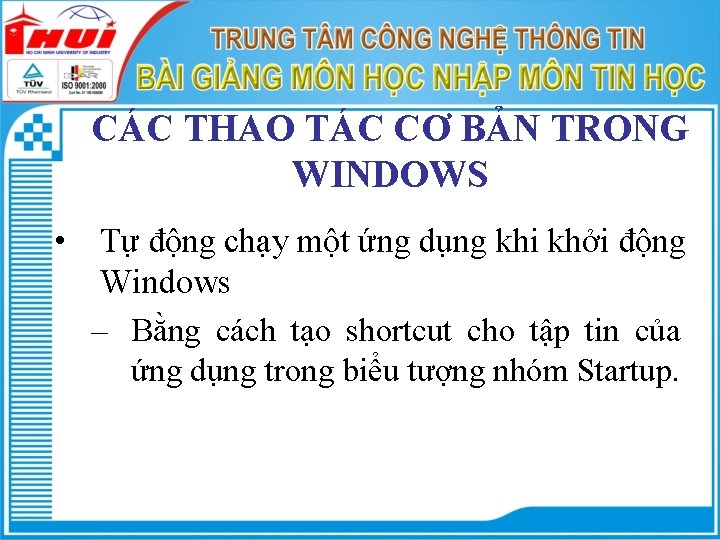 CÁC THAO TÁC CƠ BẢN TRONG WINDOWS • Tự động chạy một ứng dụng