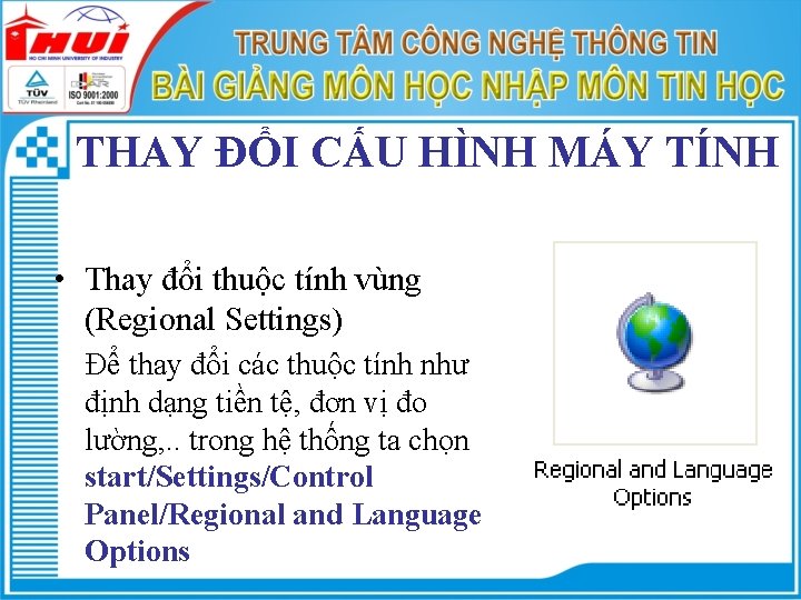 THAY ĐỔI CẤU HÌNH MÁY TÍNH • Thay đổi thuộc tính vùng (Regional Settings)