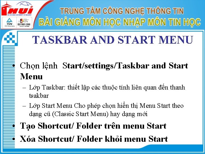 TASKBAR AND START MENU • Chọn lệnh Start/settings/Taskbar and Start Menu – Lớp Taskbar: