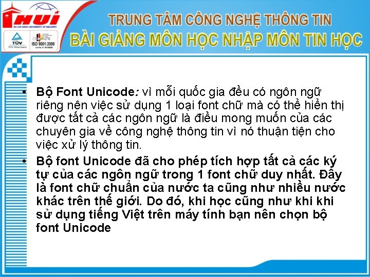  • Bộ Font Unicode: vì mỗi quốc gia đều có ngôn ngữ riêng