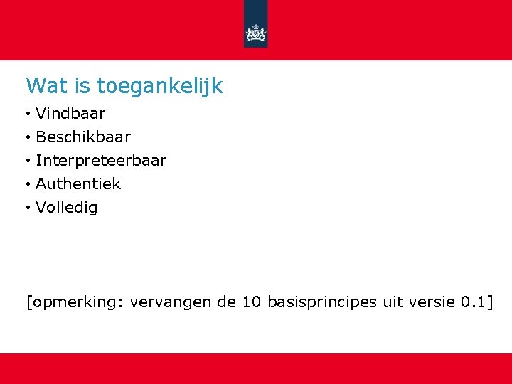 Wat is toegankelijk • Vindbaar • Beschikbaar • Interpreteerbaar • Authentiek • Volledig [opmerking: