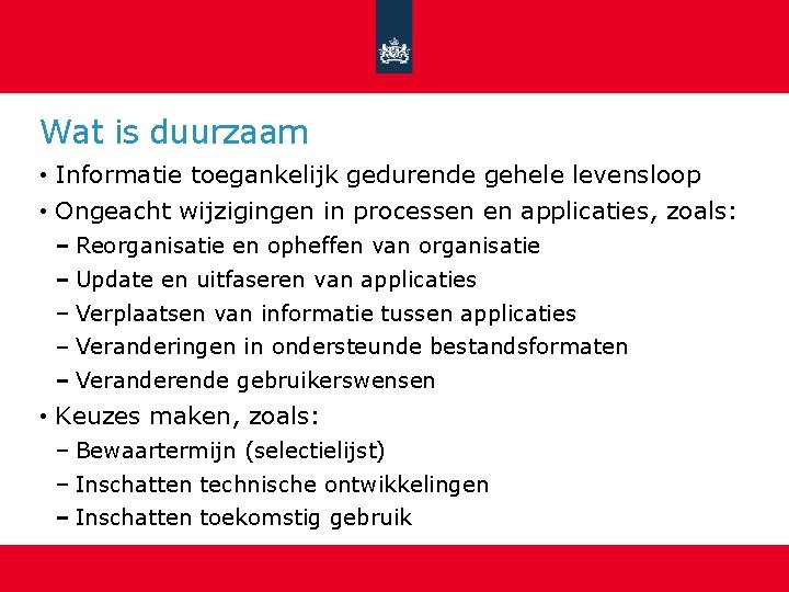 Wat is duurzaam • Informatie toegankelijk gedurende gehele levensloop • Ongeacht wijzigingen in processen