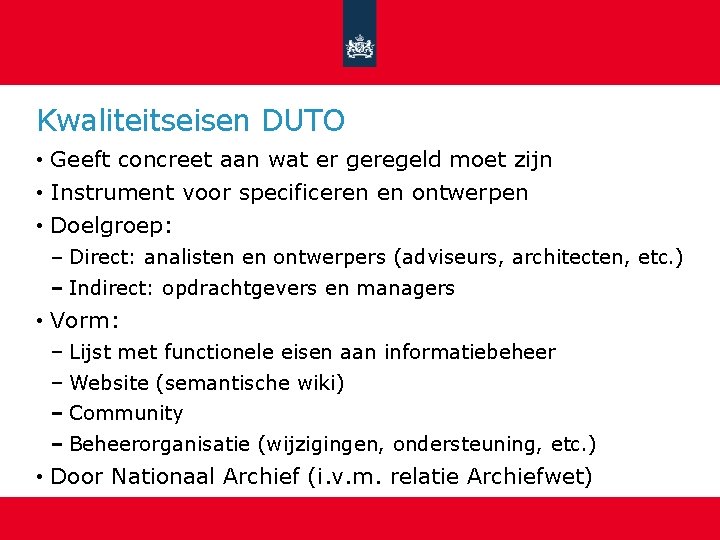 Kwaliteitseisen DUTO • Geeft concreet aan wat er geregeld moet zijn • Instrument voor