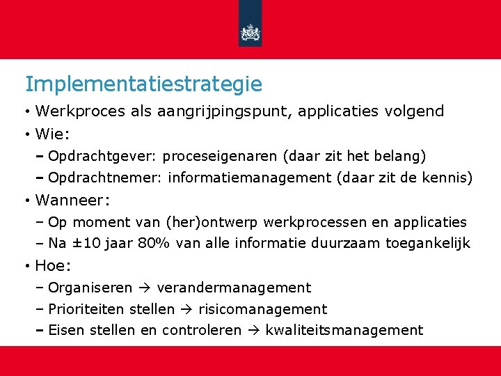 Implementatiestrategie • Werkproces als aangrijpingspunt, applicaties volgend • Wie: Opdrachtgever: proceseigenaren (daar zit het