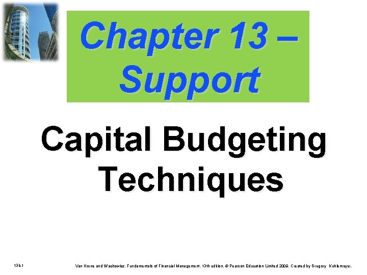 Chapter 13 – Support Capital Budgeting Techniques 13 b. 1 Van Horne and Wachowicz,