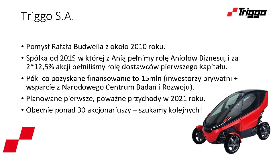 Triggo S. A. • Pomysł Rafała Budweila z około 2010 roku. • Spółka od