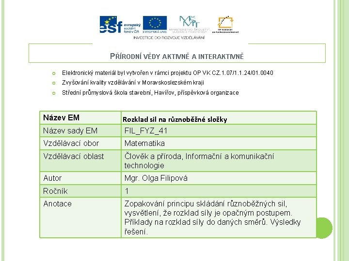 PŘÍRODNÍ VĚDY AKTIVNĚ A INTERAKTIVNĚ Elektronický materiál byl vytvořen v rámci projektu OP VK