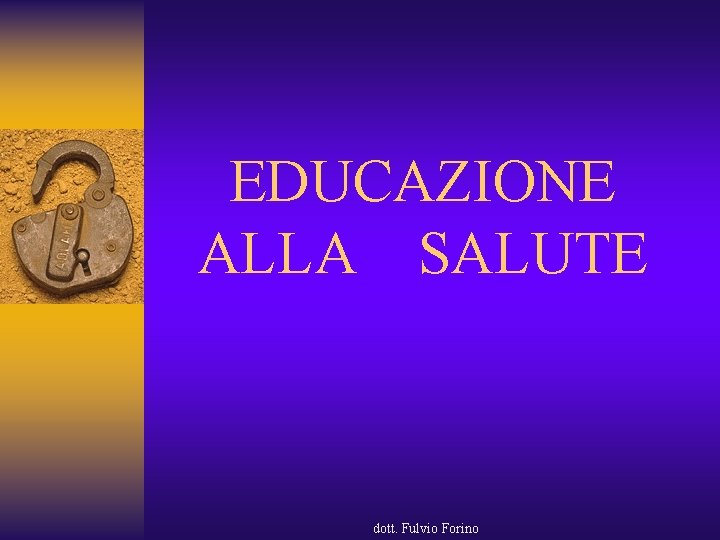 EDUCAZIONE ALLA SALUTE dott. Fulvio Forino 