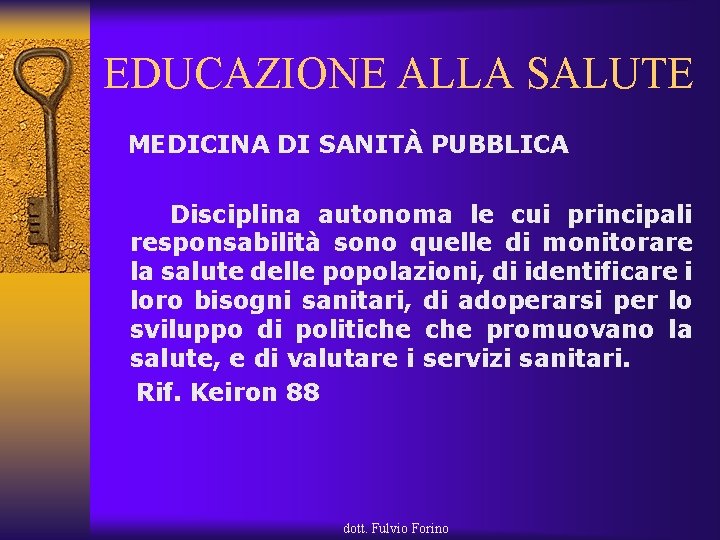 EDUCAZIONE ALLA SALUTE MEDICINA DI SANITÀ PUBBLICA Disciplina autonoma le cui principali responsabilità sono