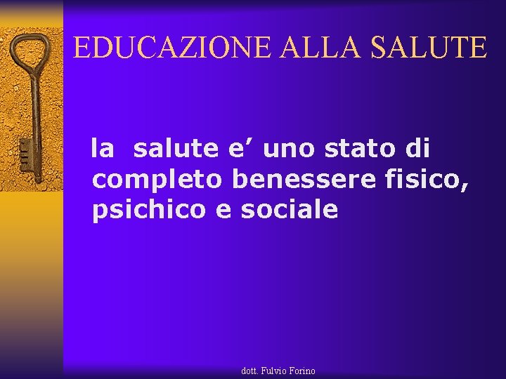 EDUCAZIONE ALLA SALUTE la salute e’ uno stato di completo benessere fisico, psichico e