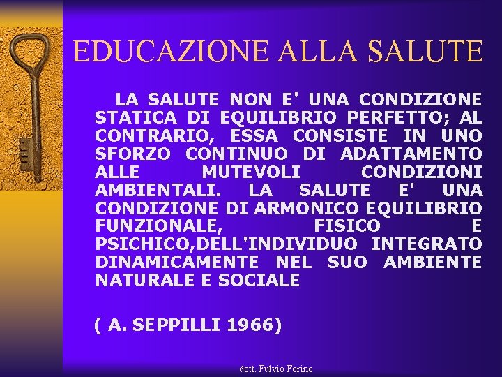 EDUCAZIONE ALLA SALUTE LA SALUTE NON E' UNA CONDIZIONE STATICA DI EQUILIBRIO PERFETTO; AL