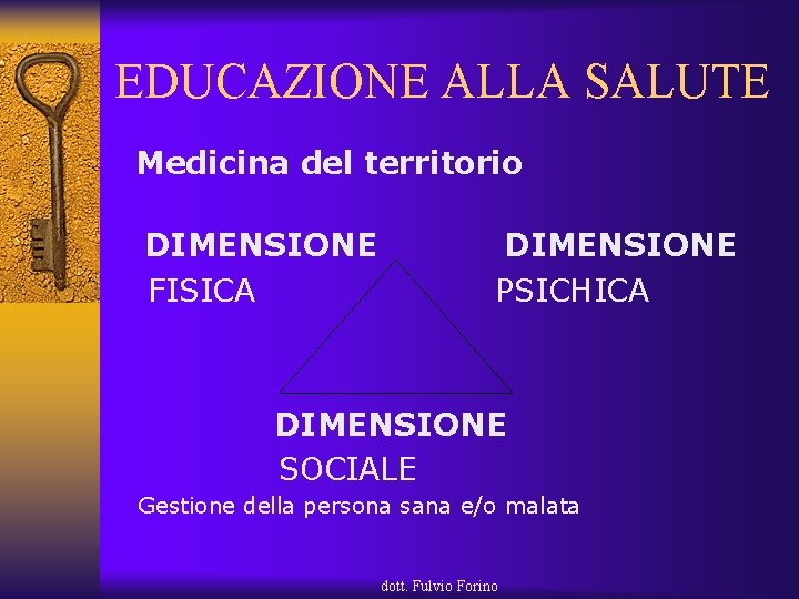 EDUCAZIONE ALLA SALUTE Medicina del territorio DIMENSIONE FISICA PSICHICA DIMENSIONE SOCIALE Gestione della persona