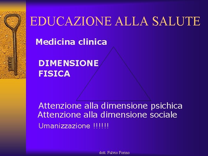 EDUCAZIONE ALLA SALUTE Medicina clinica DIMENSIONE FISICA Attenzione alla dimensione psichica Attenzione alla dimensione