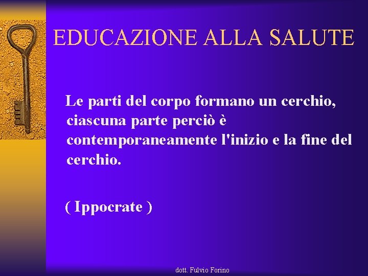 EDUCAZIONE ALLA SALUTE Le parti del corpo formano un cerchio, ciascuna parte perciò è