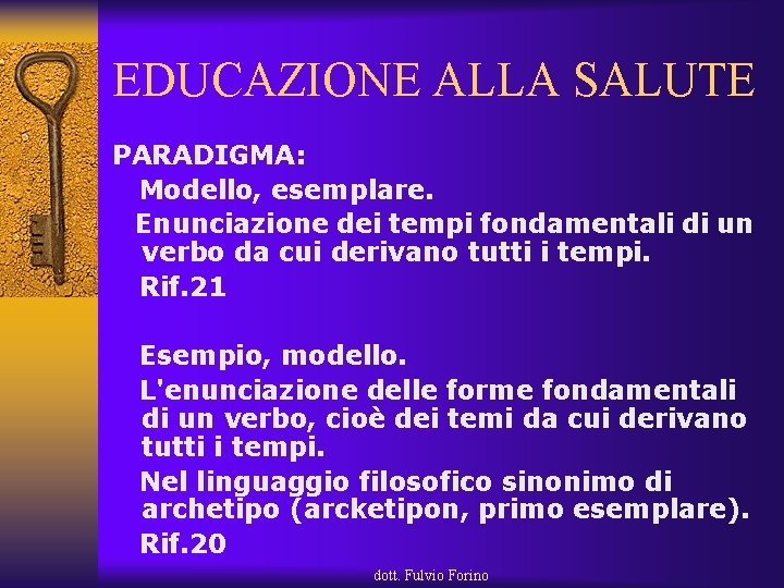 EDUCAZIONE ALLA SALUTE PARADIGMA: Modello, esemplare. Enunciazione dei tempi fondamentali di un verbo da