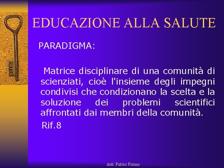 EDUCAZIONE ALLA SALUTE PARADIGMA: Matrice disciplinare di una comunità di scienziati, cioè l'insieme degli