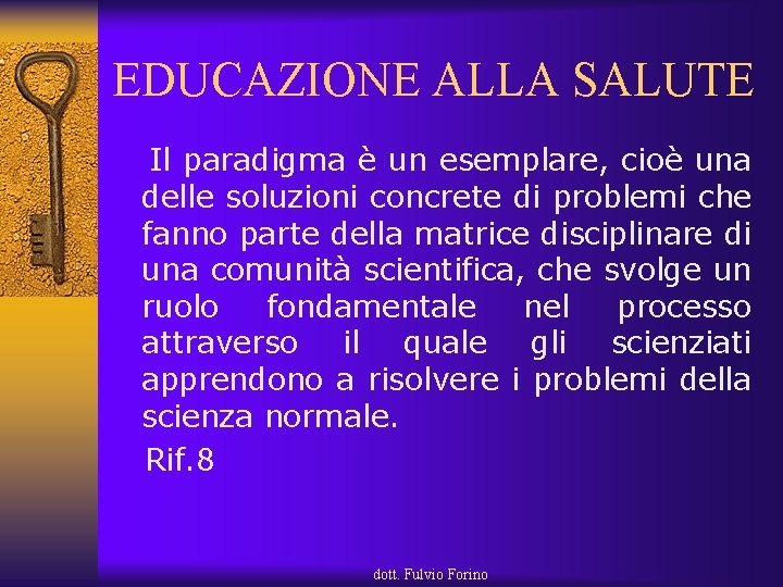 EDUCAZIONE ALLA SALUTE Il paradigma è un esemplare, cioè una delle soluzioni concrete di