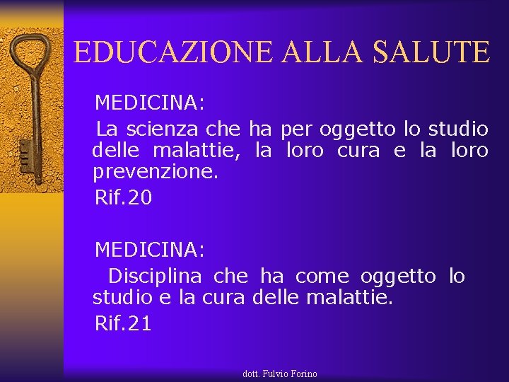 EDUCAZIONE ALLA SALUTE MEDICINA: La scienza che ha per oggetto lo studio delle malattie,