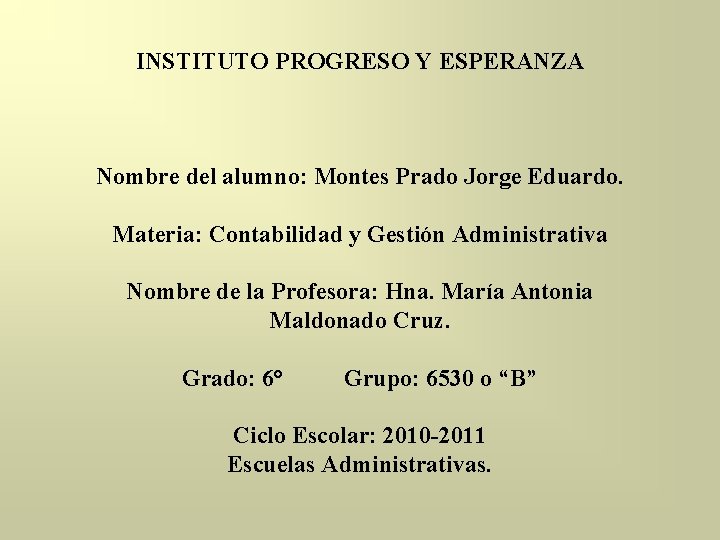 INSTITUTO PROGRESO Y ESPERANZA Nombre del alumno: Montes Prado Jorge Eduardo. Materia: Contabilidad y