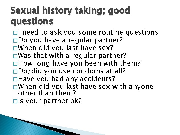 Sexual history taking; good questions �I need to ask you some routine questions �