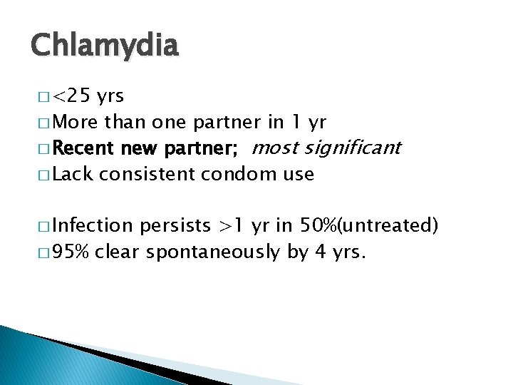 Chlamydia � <25 yrs � More than one partner in 1 yr � Recent