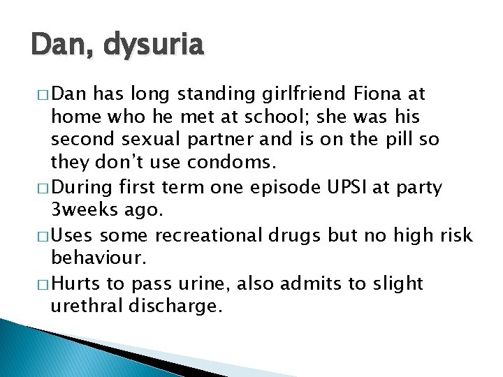 Dan, dysuria � Dan has long standing girlfriend Fiona at home who he met