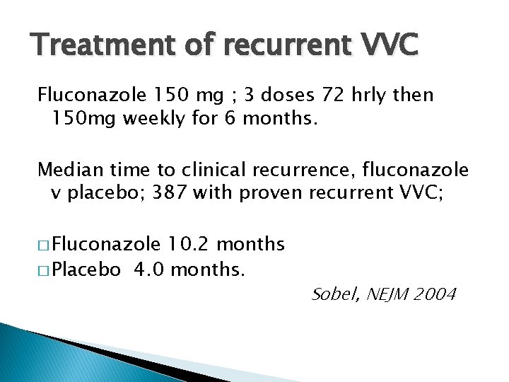 Treatment of recurrent VVC Fluconazole 150 mg ; 3 doses 72 hrly then 150