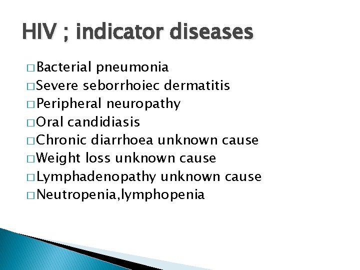 HIV ; indicator diseases � Bacterial pneumonia � Severe seborrhoiec dermatitis � Peripheral neuropathy