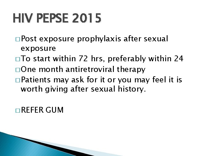 HIV PEPSE 2015 � Post exposure prophylaxis after sexual exposure � To start within