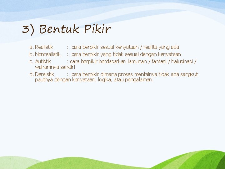 3) Bentuk Pikir a. Realistik : cara berpikir sesuai kenyataan / realita yang ada