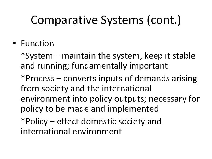 Comparative Systems (cont. ) • Function *System – maintain the system, keep it stable