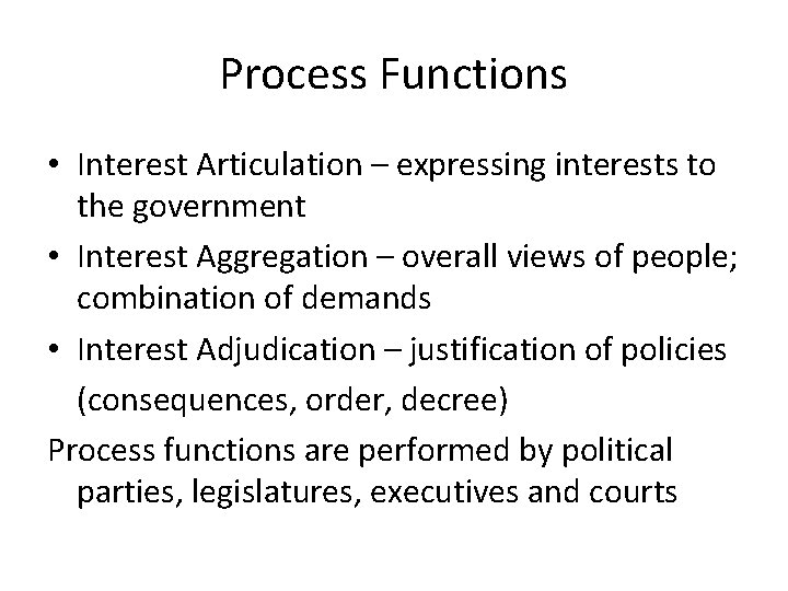 Process Functions • Interest Articulation – expressing interests to the government • Interest Aggregation