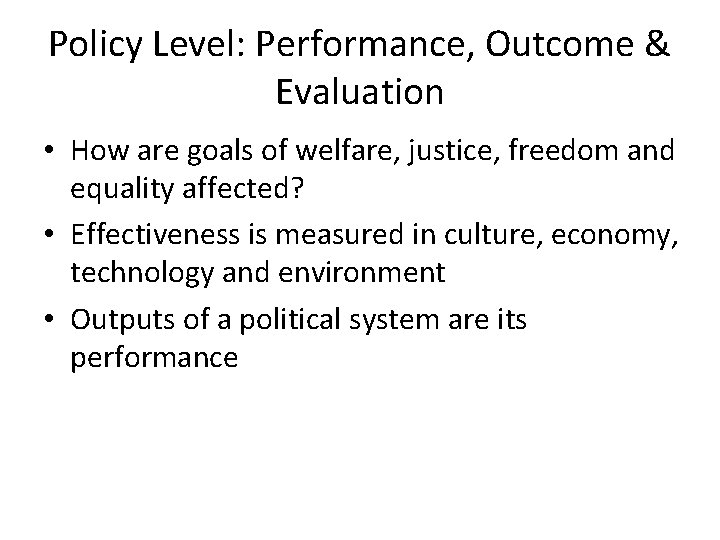Policy Level: Performance, Outcome & Evaluation • How are goals of welfare, justice, freedom