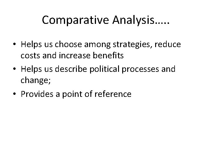 Comparative Analysis…. . • Helps us choose among strategies, reduce costs and increase benefits